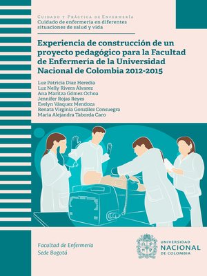 cover image of Experiencia de construcción de un proyecto pedagógico para la Facultad de Enfermería de la Universidad Nacional de Colombia 2012-2015